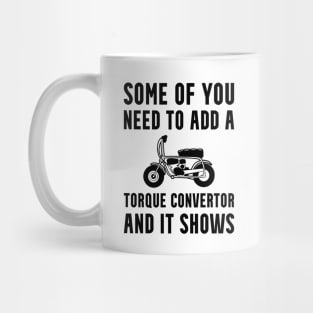 Mini Bike Add a Torque Convertor Mug